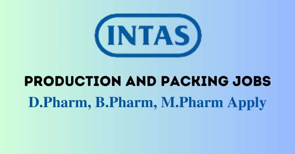 Walk In Drive for D.Pharm, B.Pharm, M.Pharm in Production and Packing at Intas Pharma