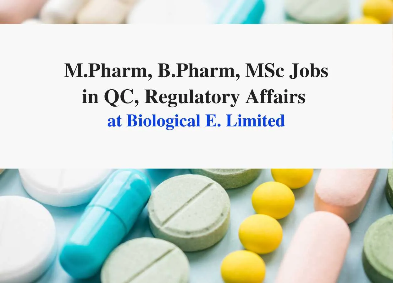 Walk In Drive for M.Pharm, B.Pharm, MSc in QC, Regulatory Affairs at Biological E. Limited