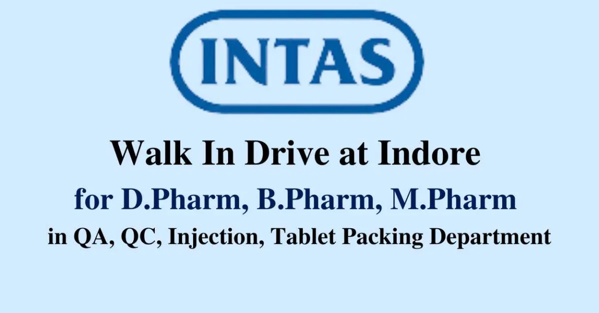 Intas Pharma Walk In Drive at Indore for D.Pharm, B.Pharm, M.Pharm in QA, QC, Injection, Tablet Packing Department