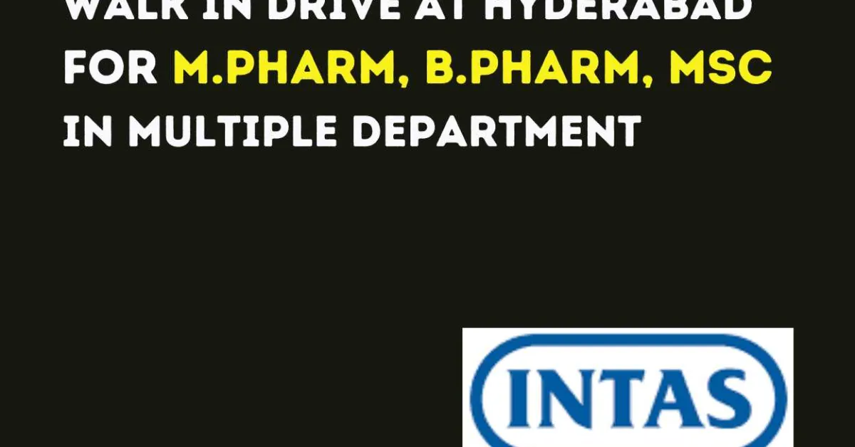 Intas Pharma Walk in Drive at Hyderabad for M.Pharm, B.Pharm, MSc in Multiple Department