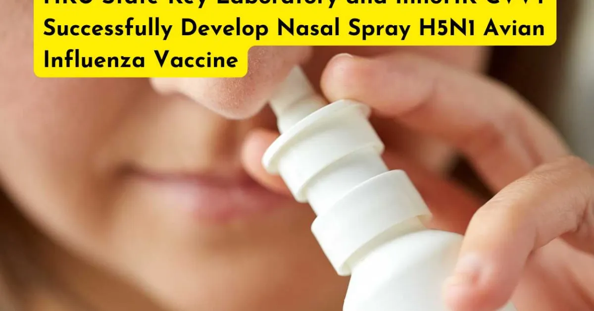 HKU State Key Laboratory and InnoHK CVVT Successfully Develop Nasal Spray H5N1 Avian Influenza Vaccine