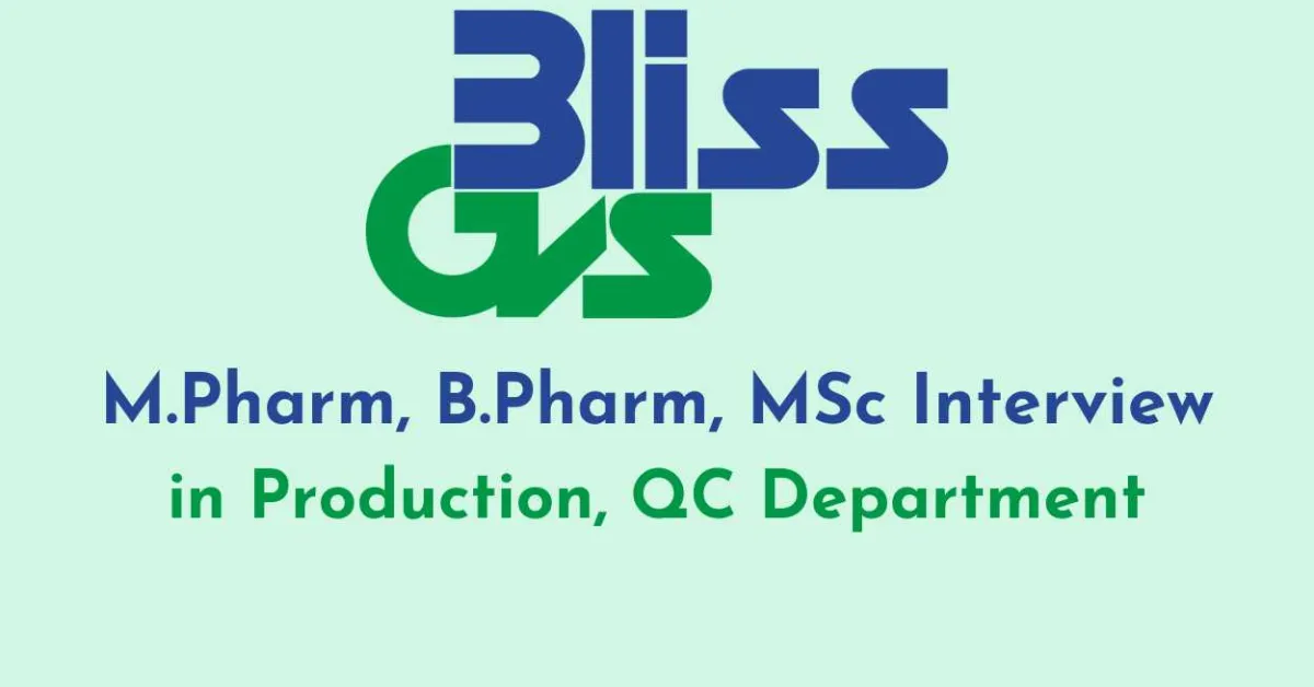 Interview for M.Pharm, MSc, BPharm in Production, QC Department at Bliss GVS Pharma Ltd 