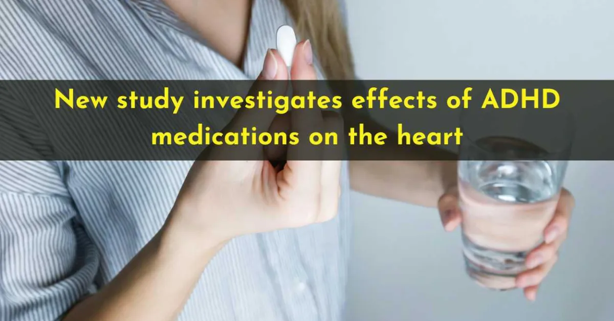 New study investigates effects of ADHD medications on the heart