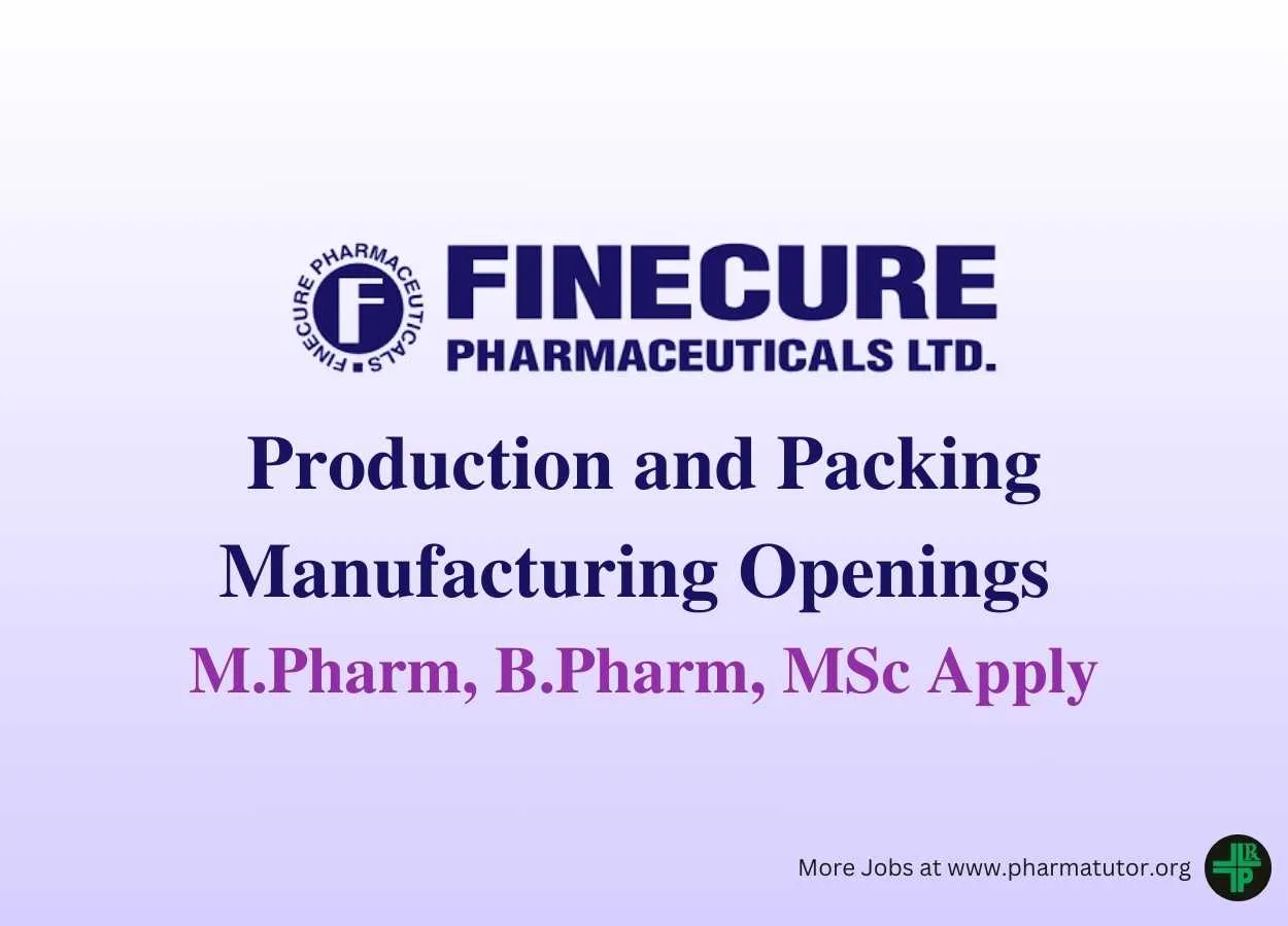 Openings for Production and Packing Manufacturing at Finecure Pharmaceuticals