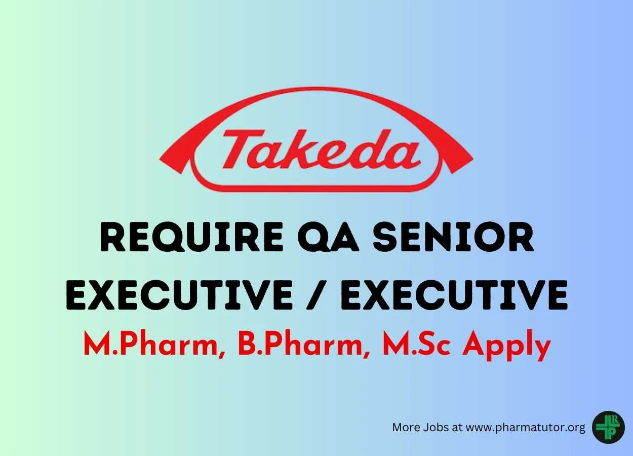 Vacancy for M.Pharm, B.Pharm, M.Sc as QA Senior Executive / Executive at Takeda