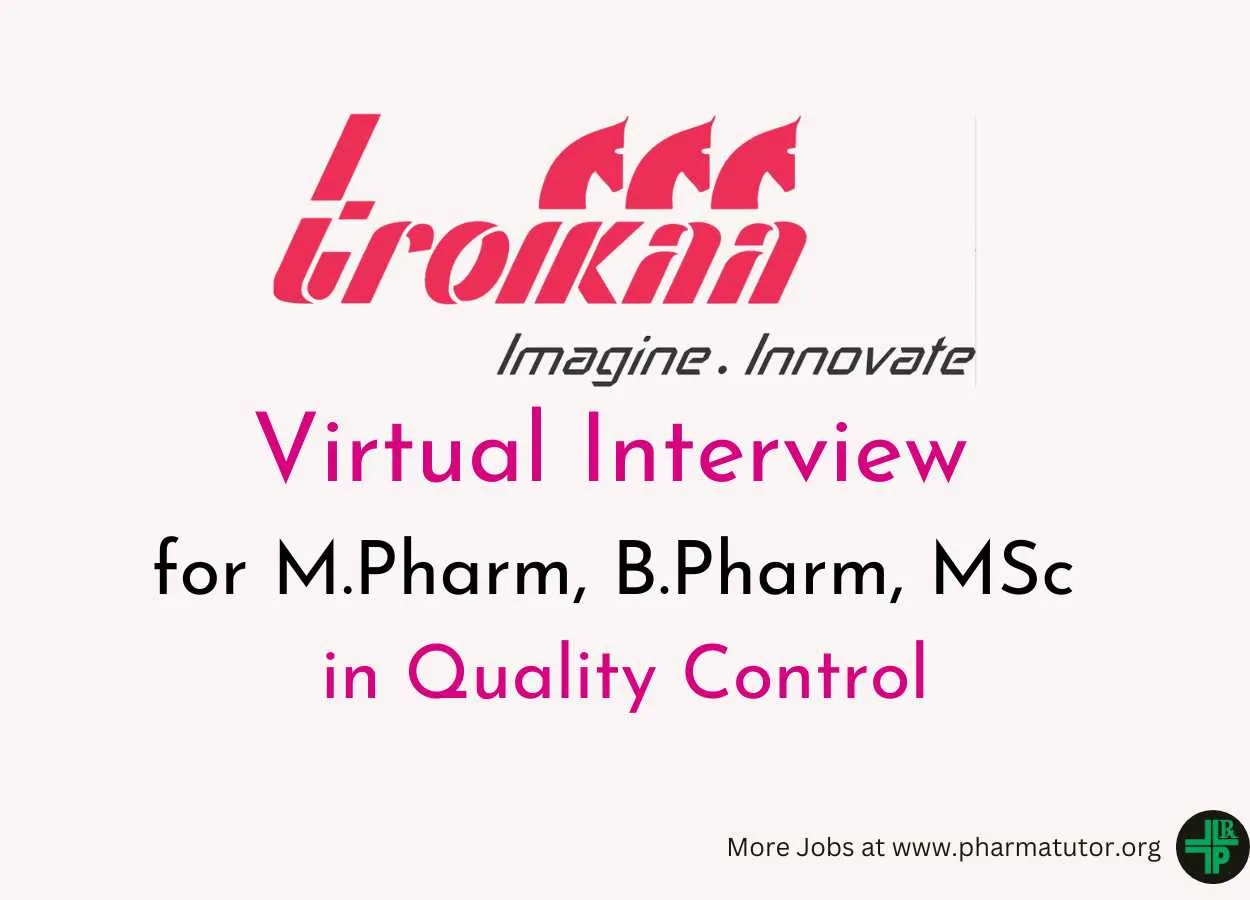 Virtual Interview for M.Pharm, B.Pharm, MSc in Quality Control at Troikaa Pharma
