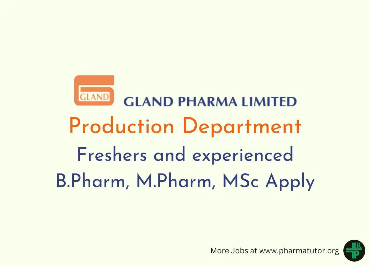 Gland Pharma Walk in Drive for Freshers and experienced B.Pharm, M.Pharm, MSc in Production Department