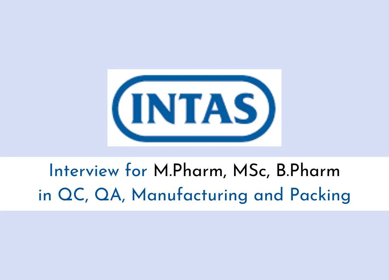 Interview for M.Pharm, MSc, B.Pharm in QC, QA, Manufacturing and Packing at Intas Pharma
