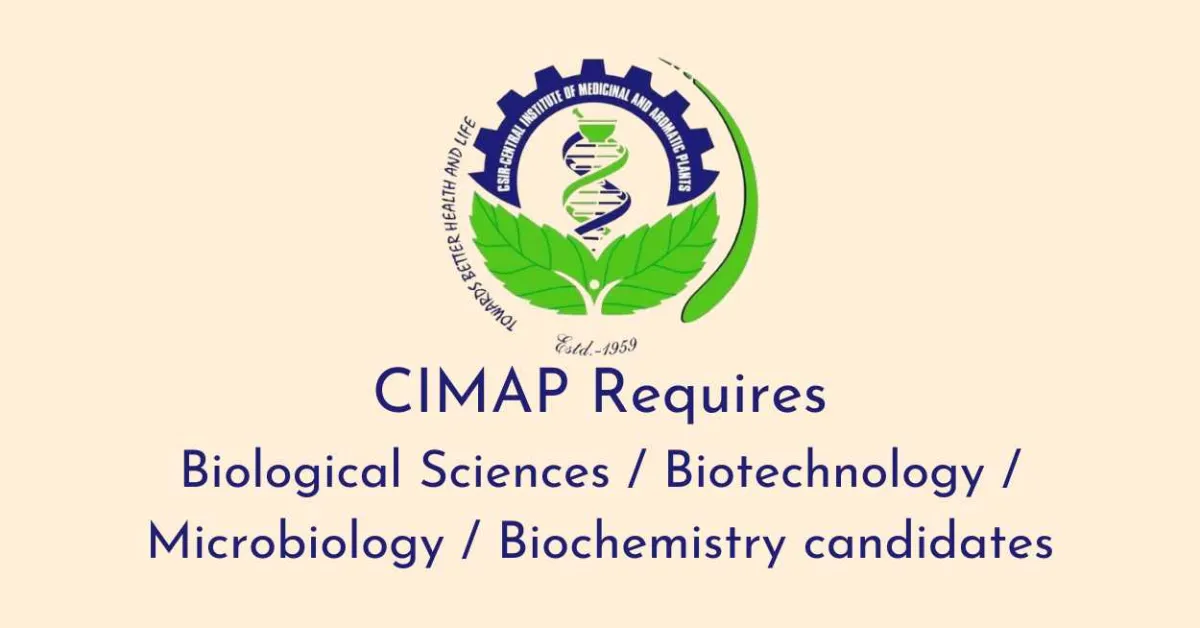 CIMAP requires Biological Sciences / Biotechnology / Microbiology / Biochemistry candidates
