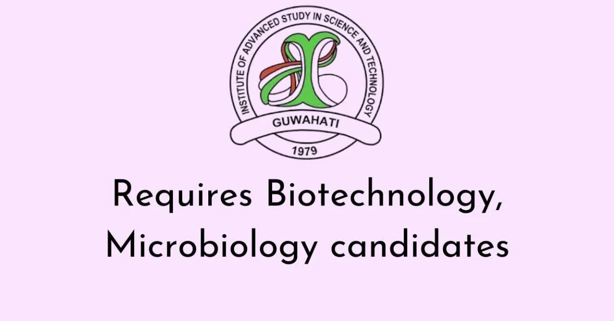 IASST requires Biotechnology / Microbiology candidates
