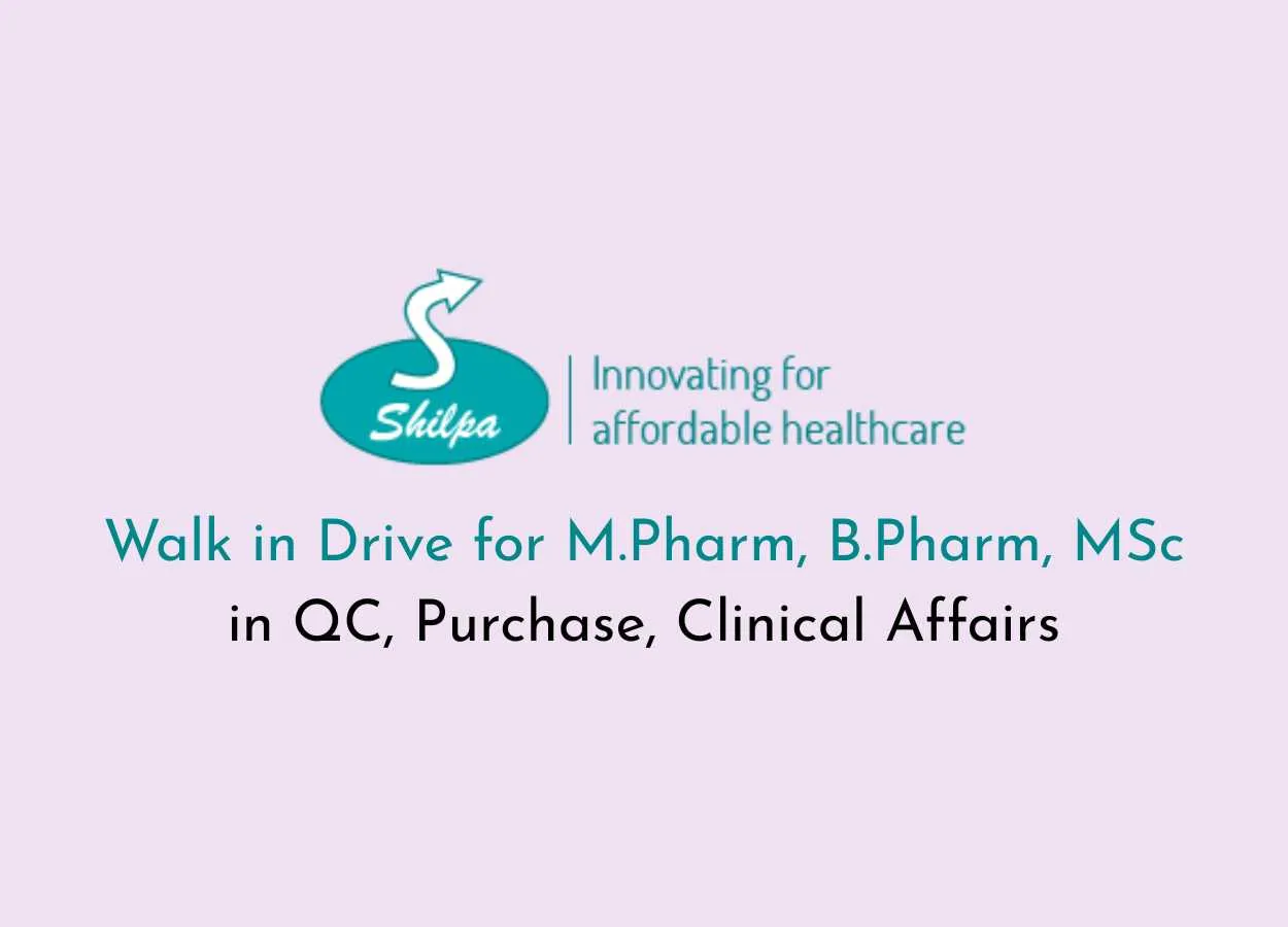Walk in Drive for M.Pharm, B.Pharm, MSc in QC, Purchase, Clinical Affairs at Shilpa Medicare