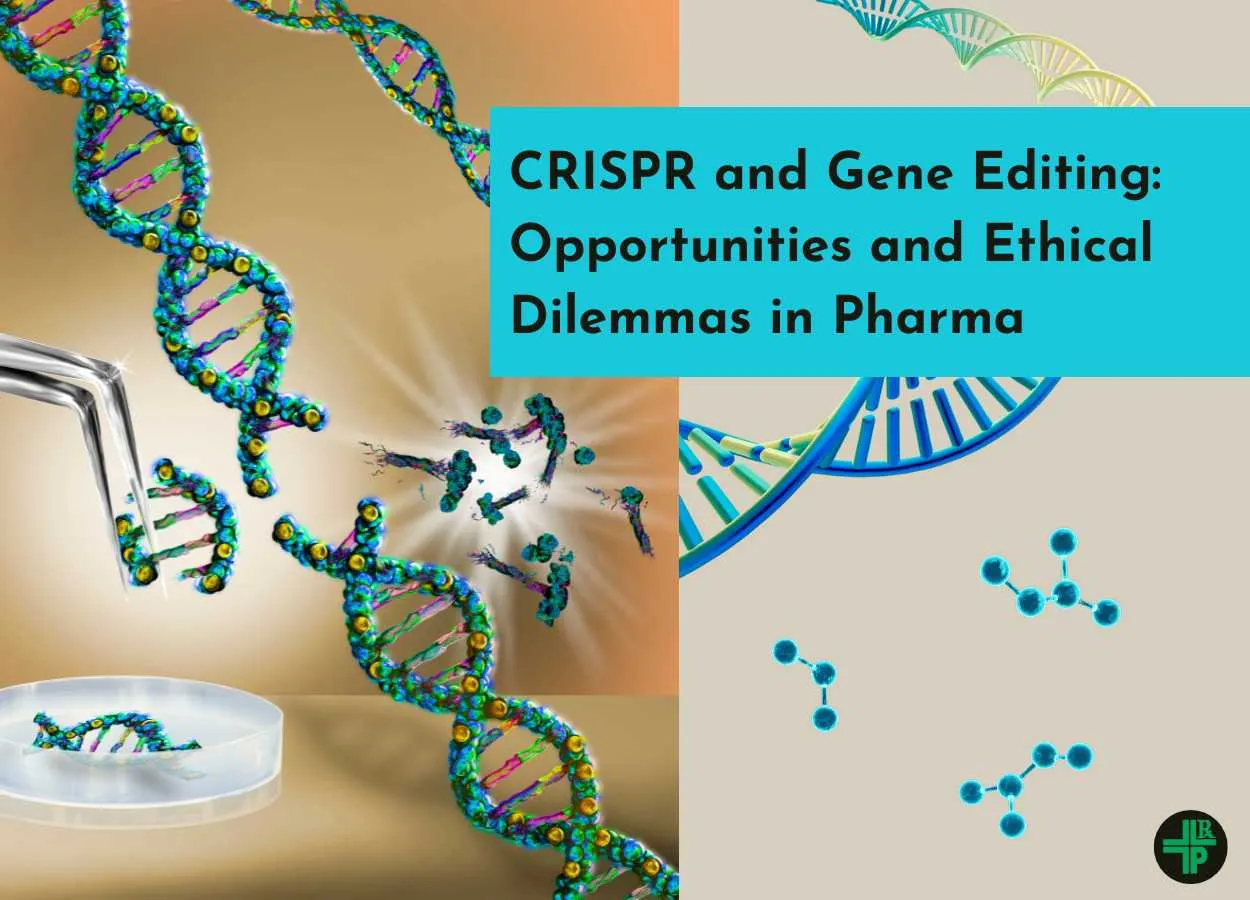 CRISPR and Gene Editing: Opportunities and Ethical Dilemmas in Pharma