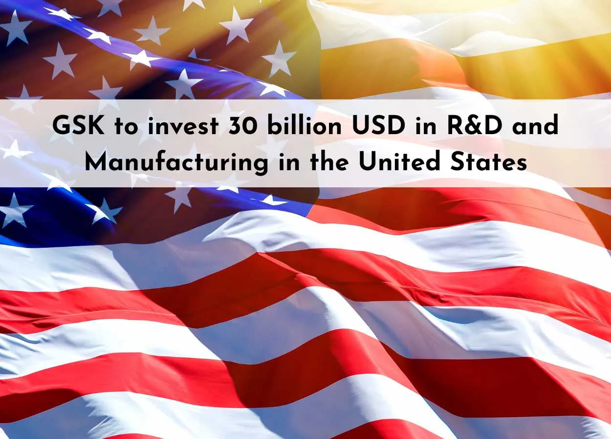 GSK to invest 30 billion USD in R&D and Manufacturing in the United States over next 5 years