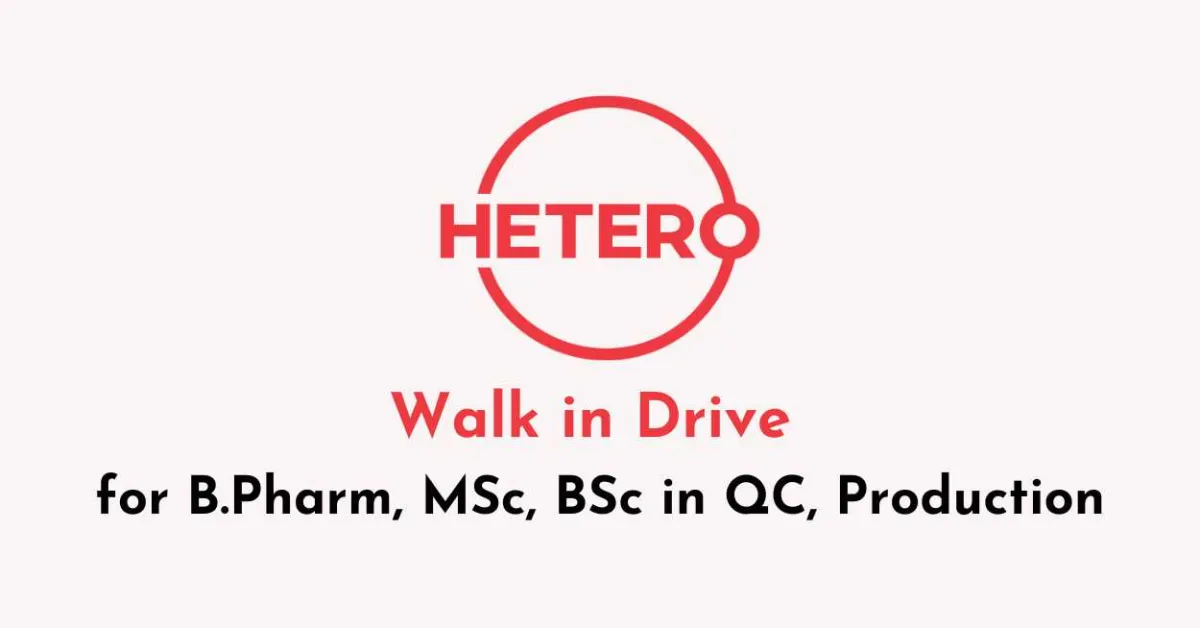 Hetero Walk in Drive for B.Pharm, MSc, BSc in QC, Production