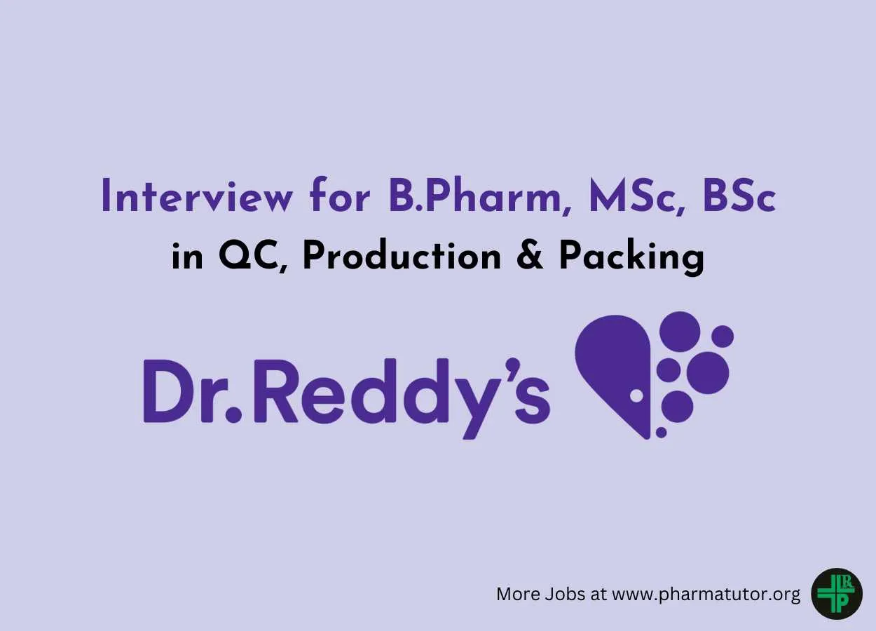 Interview for B.Pharm, MSc, BSc in QC, Production & Packing at Dr. Reddy’s Lab