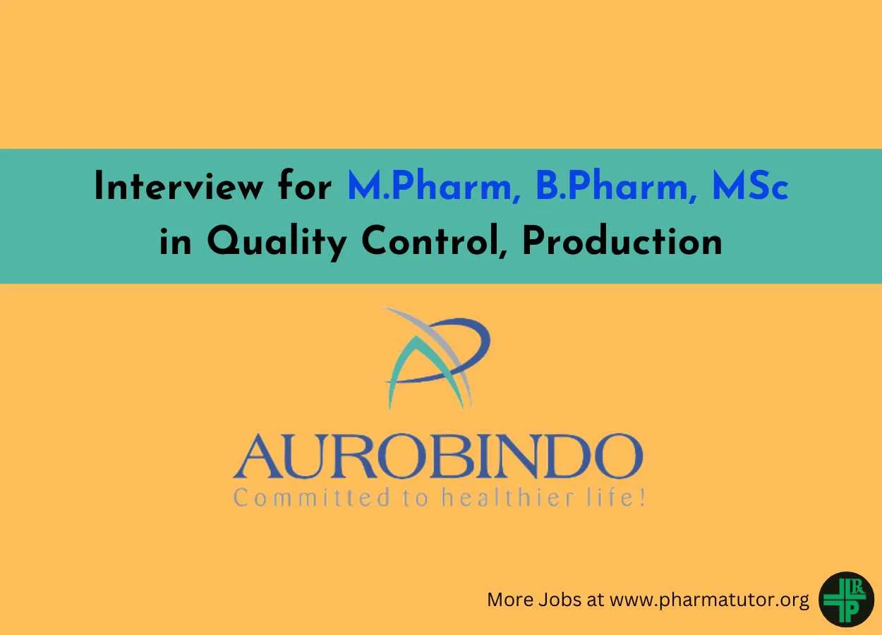 Interview for M.Pharm, B.Pharm, MSc in Quality Control, Production at Aurobindo Pharma