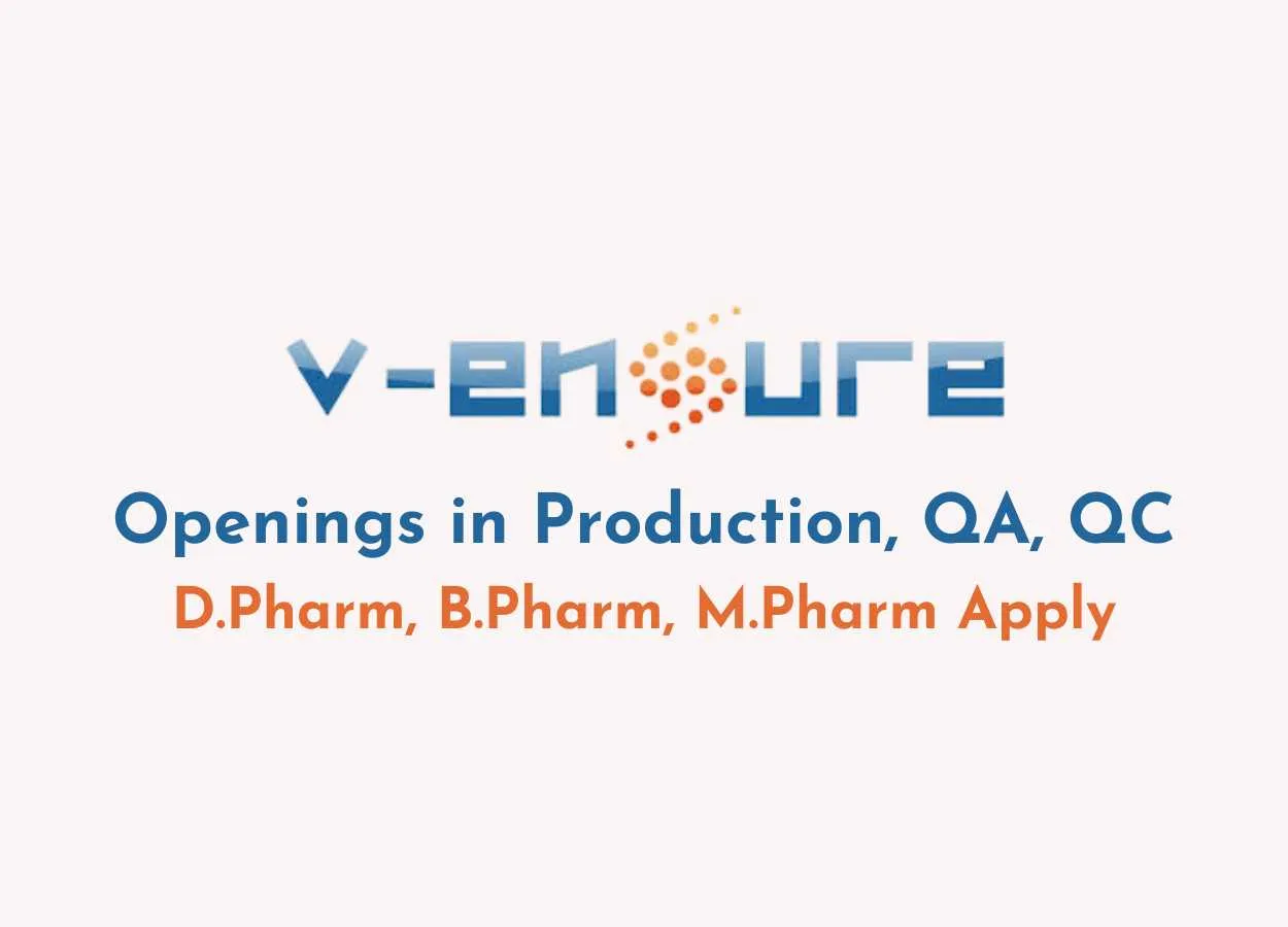 Openings in Production, QA, QC at V-Ensure Pharma