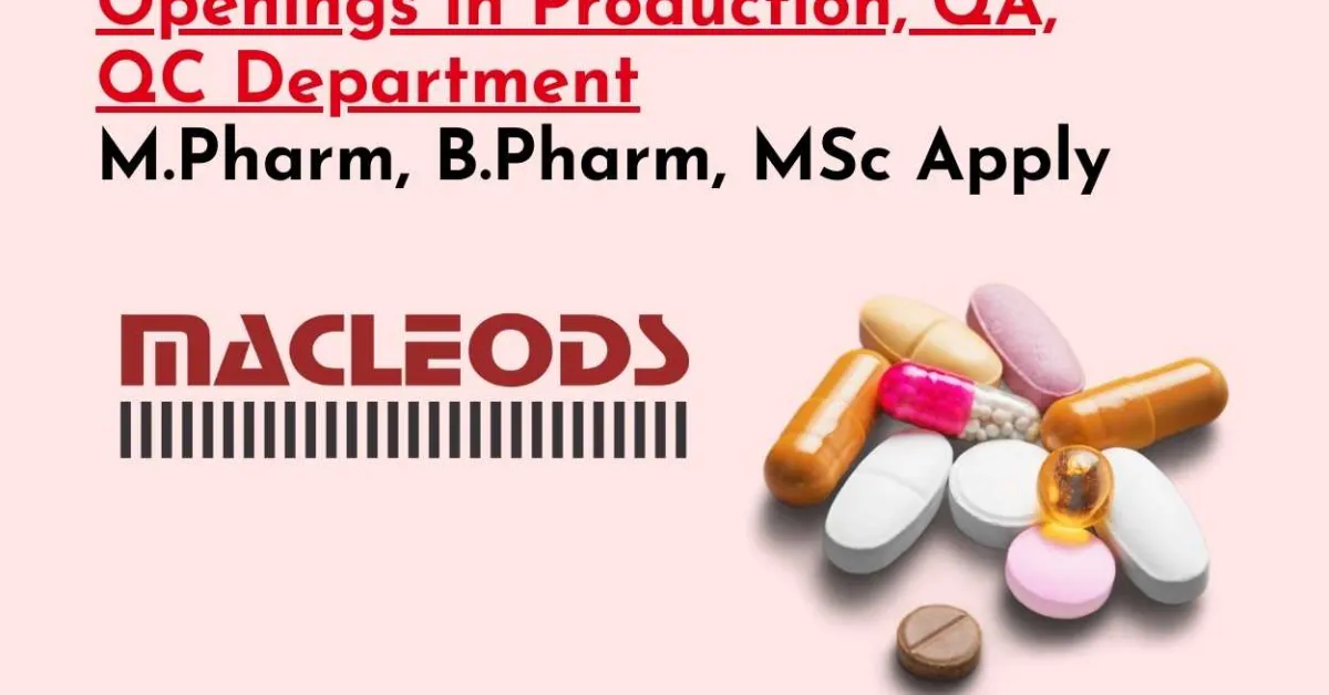 Openings in Production, QA, QC Department at Macleods Pharma