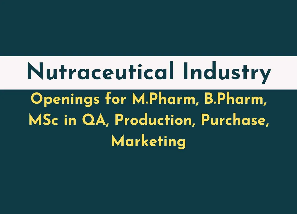 Openings for M.Pharm, B.Pharm, MSc in QA, Production, Purchase, Marketing at Nutraceutical Industry
