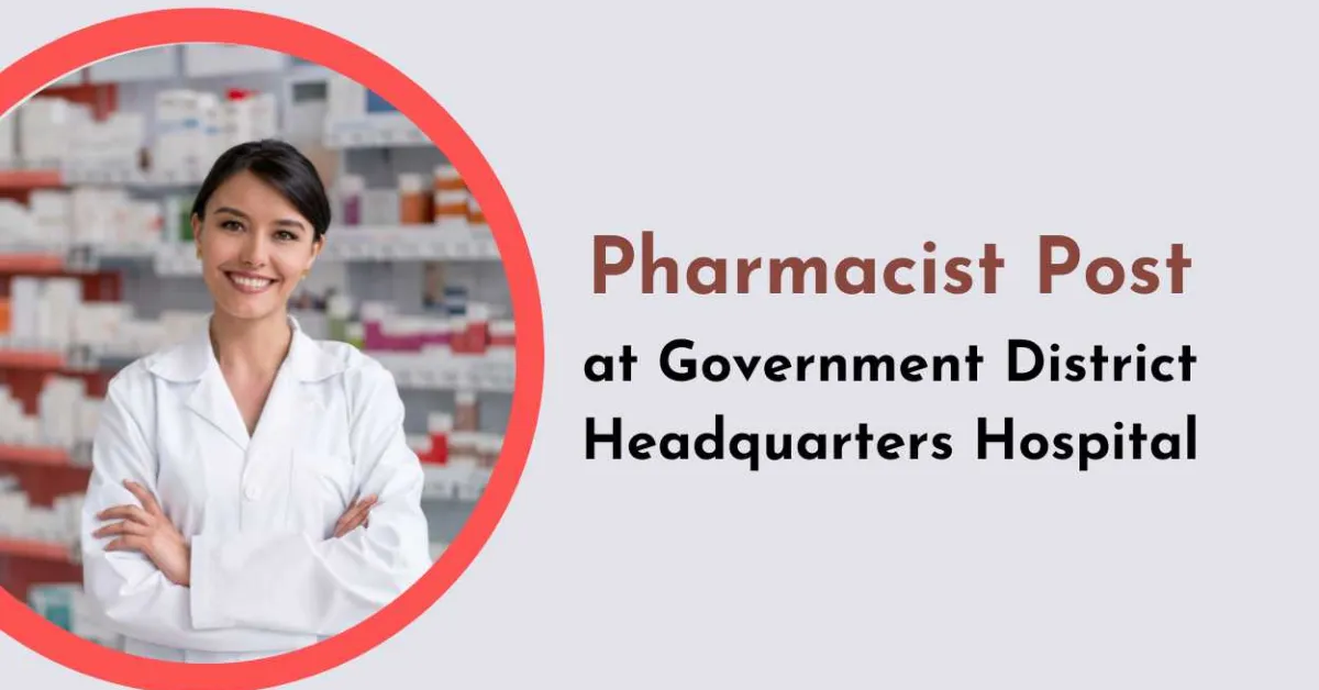 Applications are invited for post of Pharmacist at Government District Headquarters Hospital