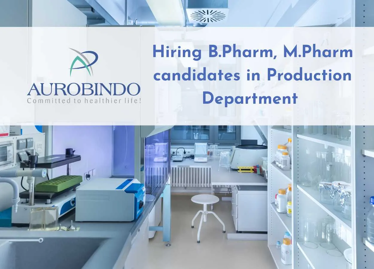 Hiring B.Pharm, M.Pharm candidates in Production Department at Aurobindo Pharma