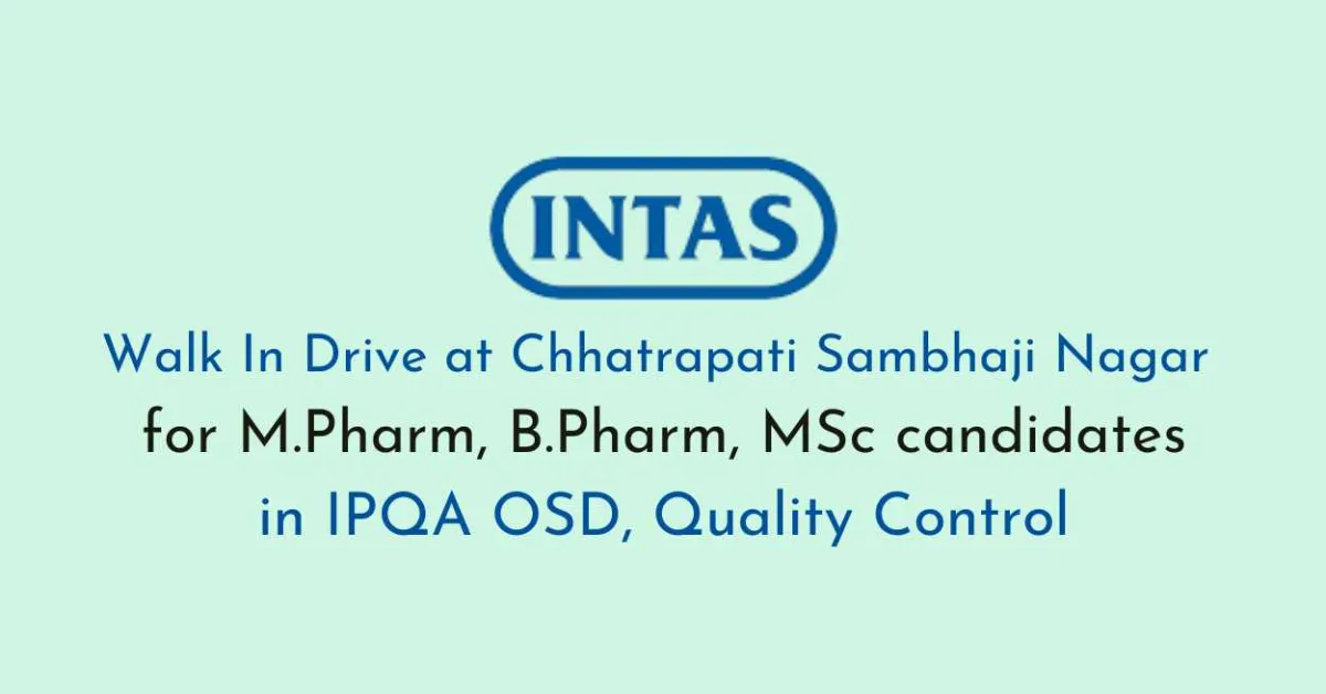 Intas Pharma Walk In Drive at Chhatrapati Sambhaji Nagar for M.Pharm, B.Pharm, MSc candidates