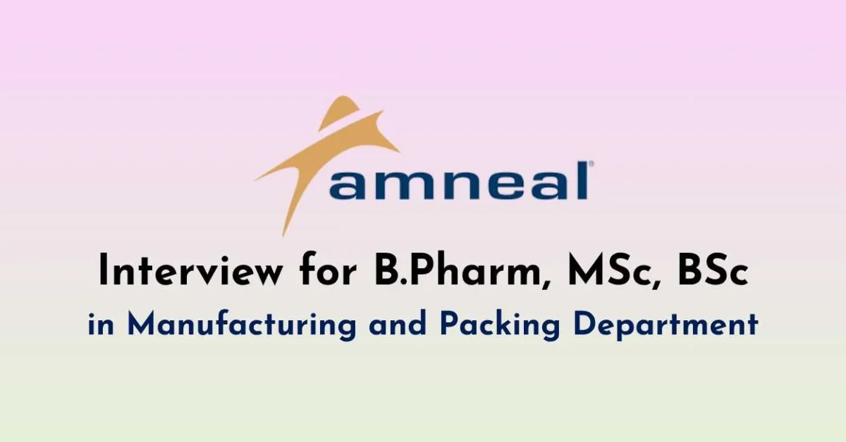 Interview for B.Pharm, MSc, BSc in Manufacturing and Packing Department at Amneal Pharma