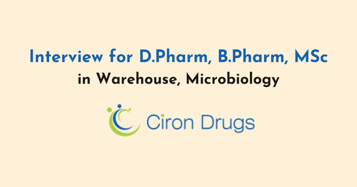 Interview for D.Pharm, B.Pharm, MSc in Warehouse, Microbiology at Ciron Drugs