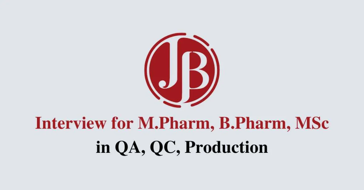 Interview for M.Pharm, B.Pharm, MSc in QA, QC, Production at J B Chemicals & Pharma