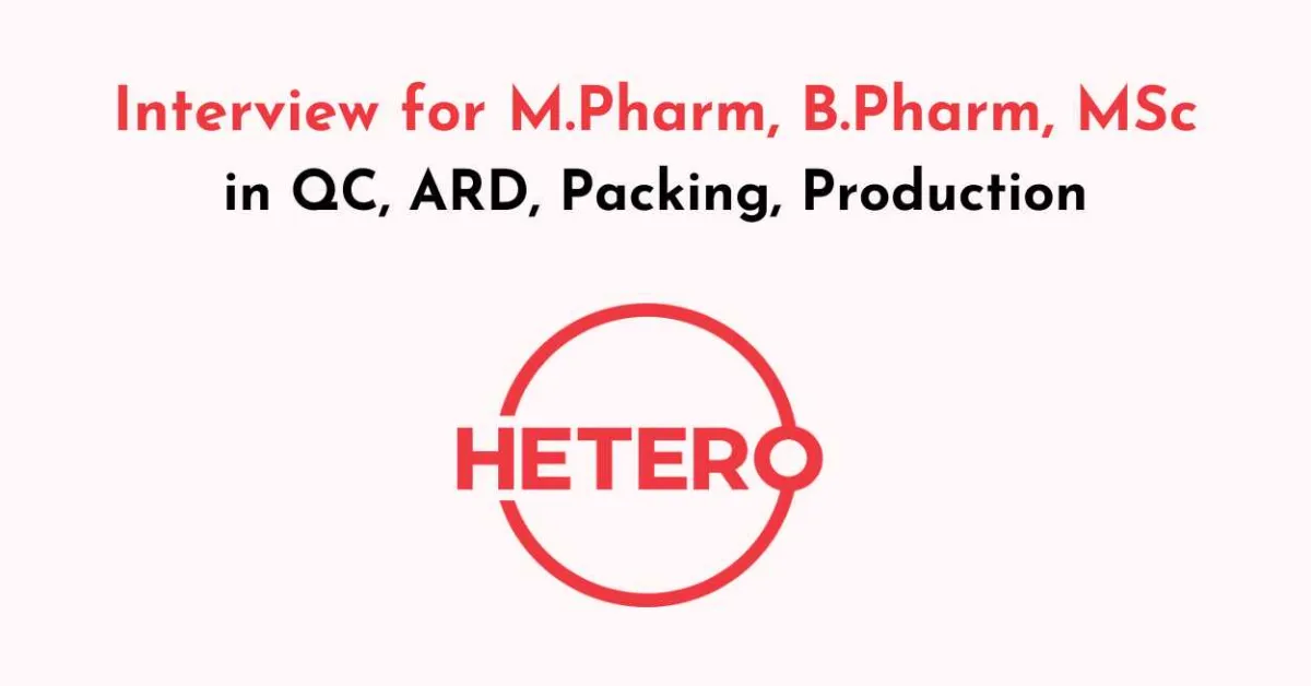 Interview for M.Pharm, B.Pharm, MSc in QC, ARD, Packing, Production at Hetero