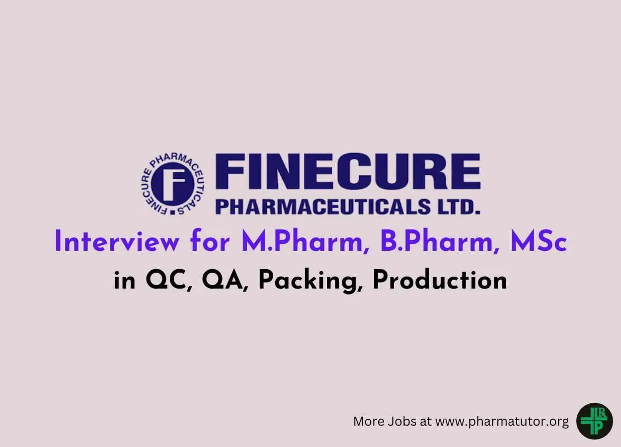 Interview for M.Pharm, B.Pharm, MSc in QC, QA, Packing, Production at Finecure Pharmaceuticals