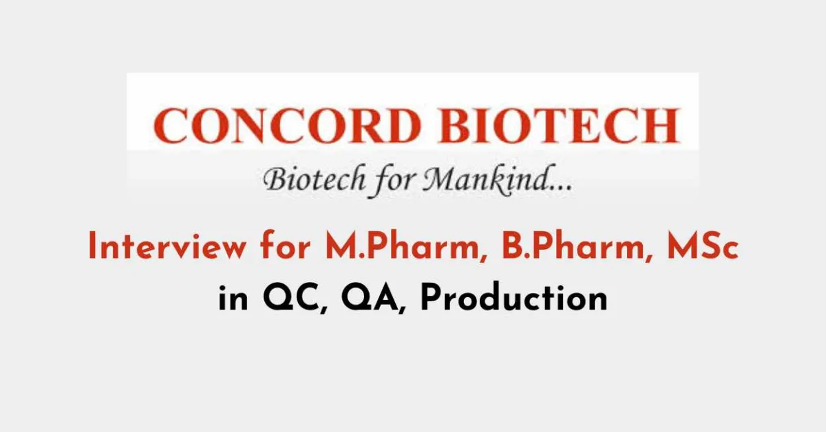 Interview for M.Pharm, B.Pharm, MSc in QC, QA, Production at Concord Biotech Limited