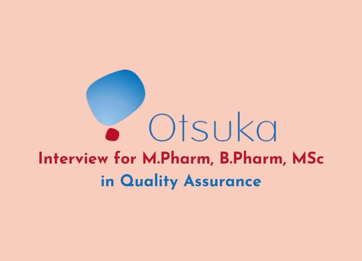 Interview for M.Pharm, B.Pharm, MSc in Quality Assurance at Otsuka Pharma