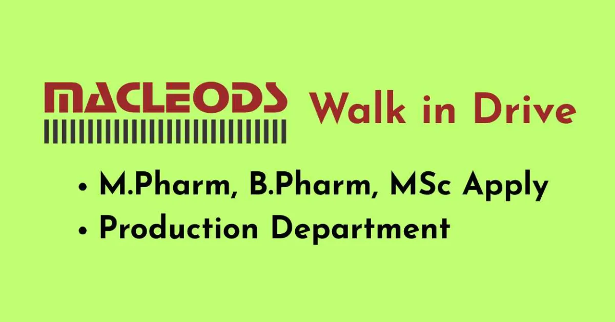 Macleods Walk in Drive for M.Pharm, B.Pharm, MSc in Production Department