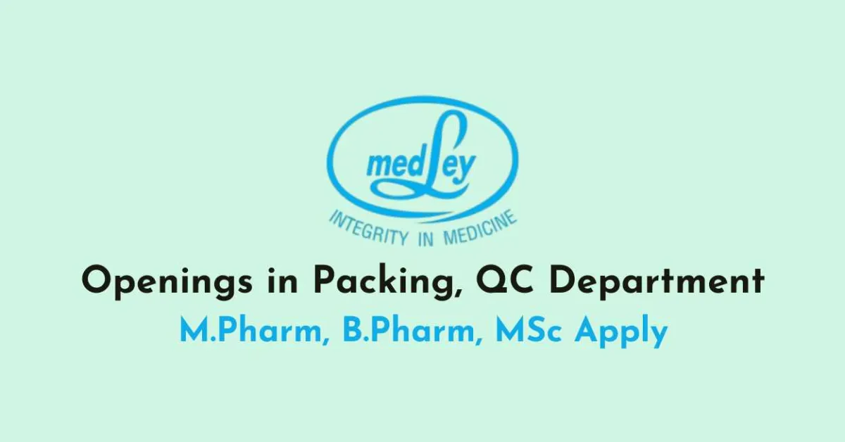 Openings in Packing, QC Department at Medley Pharma