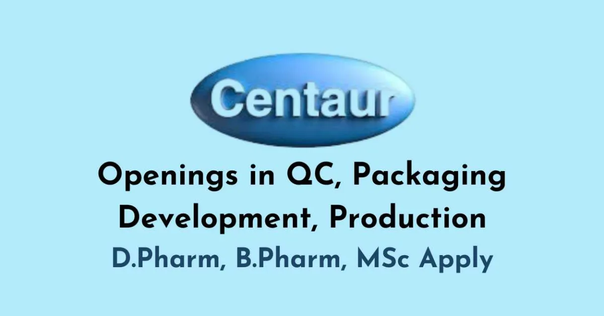 Openings in QC, Packaging Development, Production at Centaur Pharma