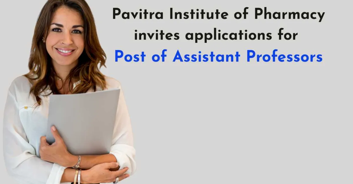 Pavitra Institute of Pharmacy invites applications for the Post of Assistant Professors