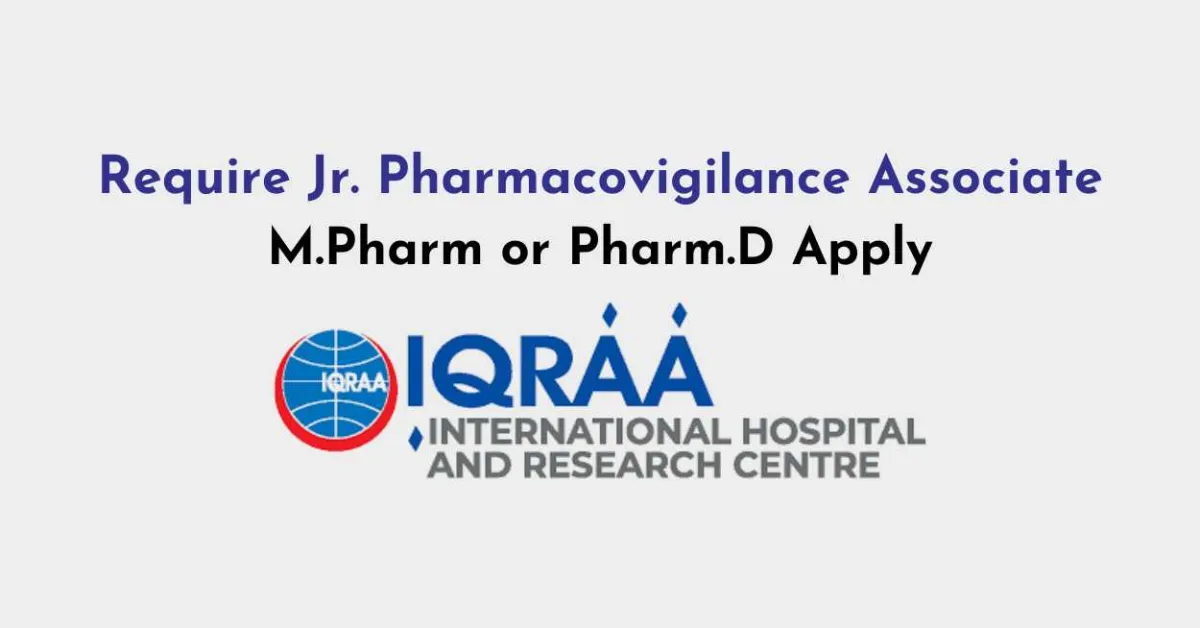 Require Jr. Pharmacovigilance Associate at IQRAA Hospital and research Centre 