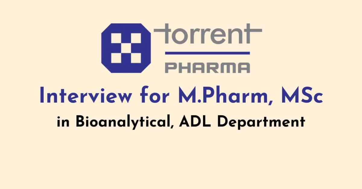 Torrent Pharma Interview for M.Pharm, MSc in Bioanalytical, ADL