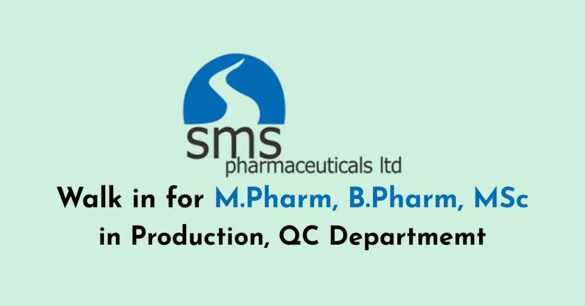 Walk in for M.Pharm, B.Pharm, MSc in Production, QC at SMS Pharmaceuticals