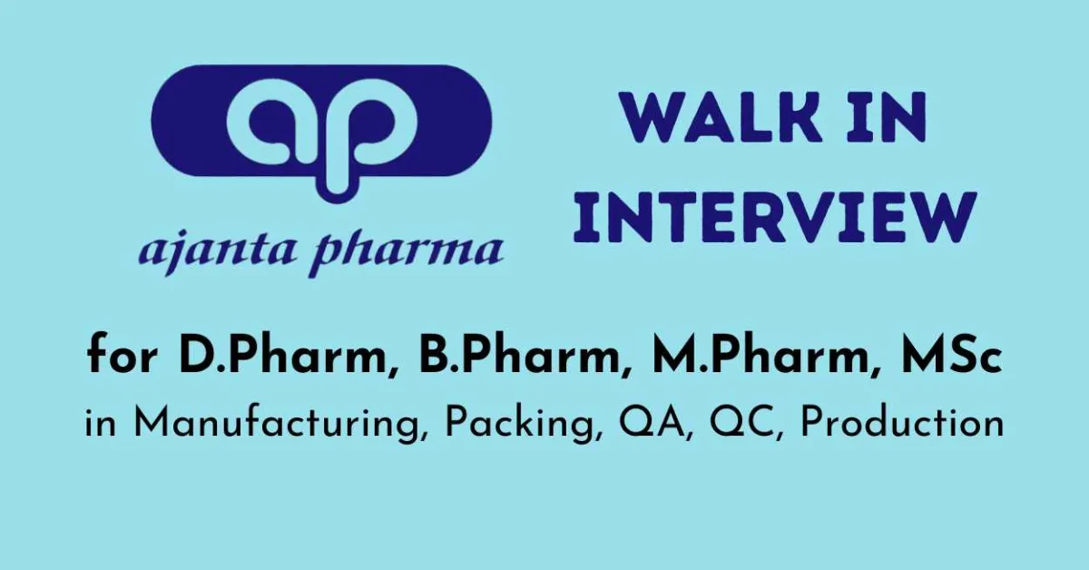 Ajanta Pharma Walk in Drive for D.Pharm, B.Pharm, M.Pharm, MSc in Manufacturing, Packing, QA, QC, Production