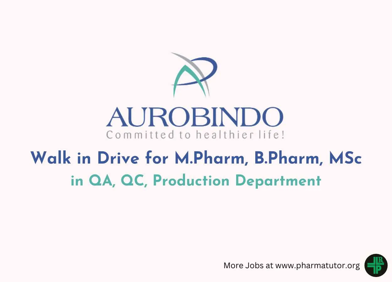 Aurobindo Pharma Walk in Drive for M.Pharm, B.Pharm, MSc in QA, QC, Production