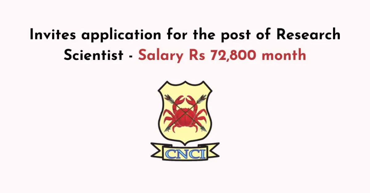 CNCI invites application for the post of Research Scientist