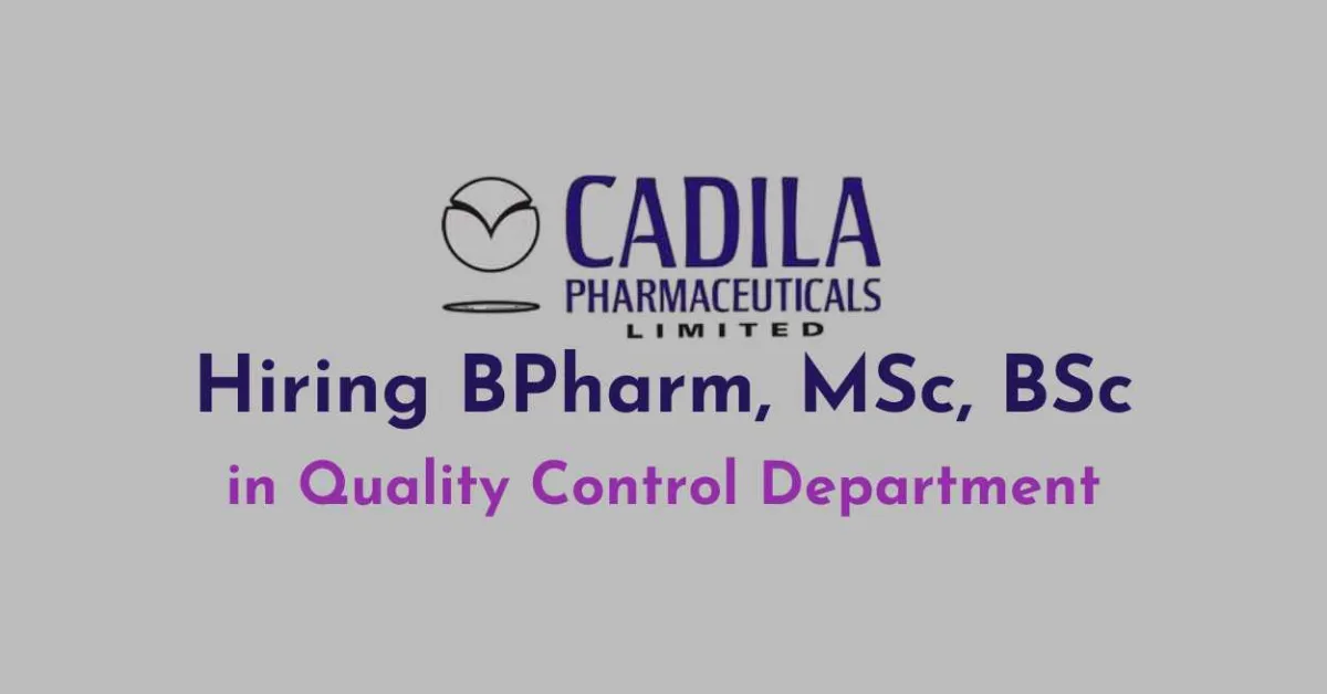 Hiring BPharm, MSc, BSc in Quality Control Department at Cadila Pharma