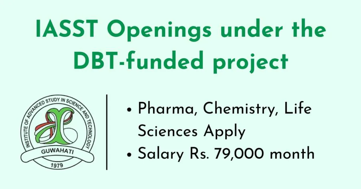 IASST Openings under the DBT-funded project for Pharma, Chemistry, Life Sciences candidates