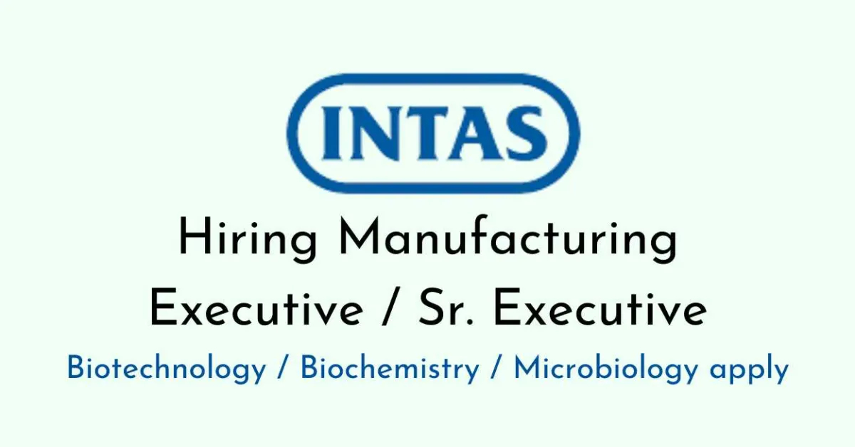 Intas Pharma Hiring Manufacturing Executive / Sr. Executive