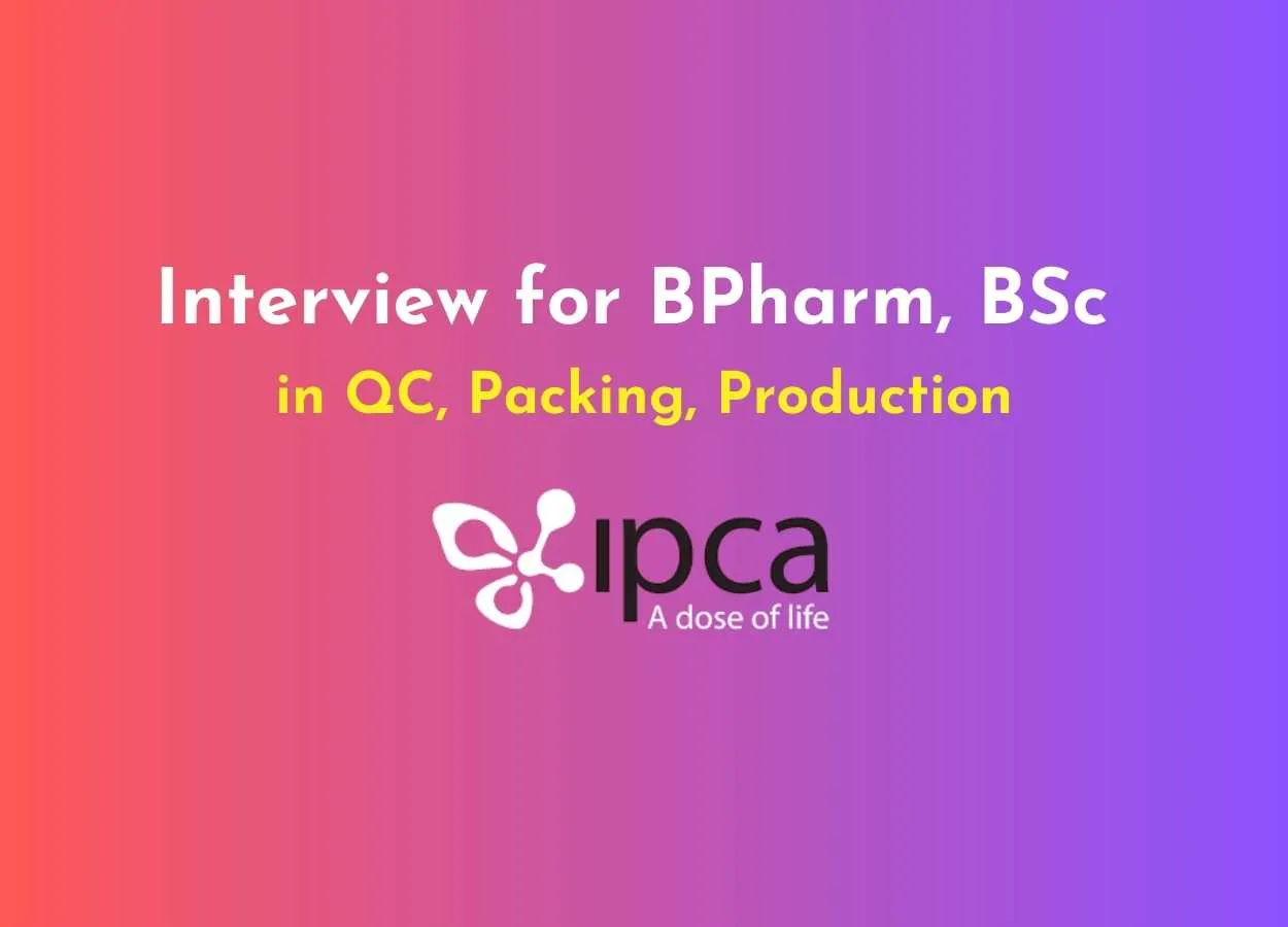 Interview for BPharm, BSc in QC, Packing, Production at Ipca