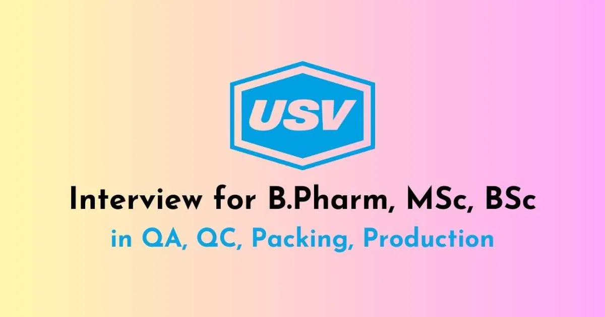 Interview for B.Pharm, MSc, BSc in QA, QC, Packing, Production at USV Private Limited