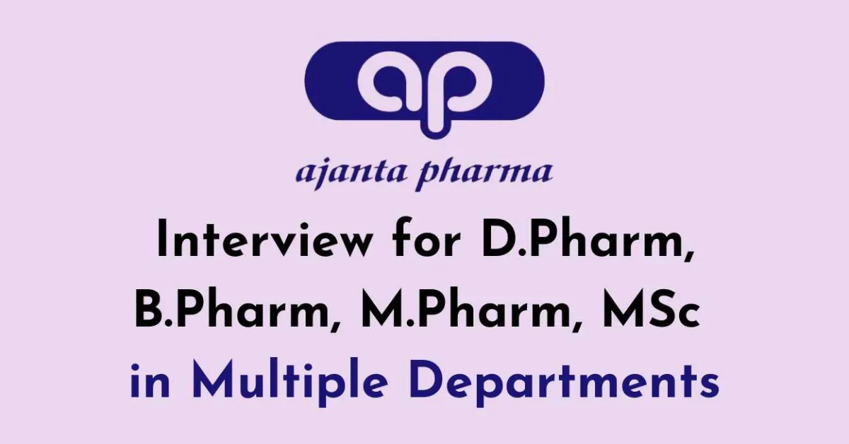 interview for D.Pharm, B.Pharm, M.Pharm, MSc in Multiple Departments at Ajanta Pharma