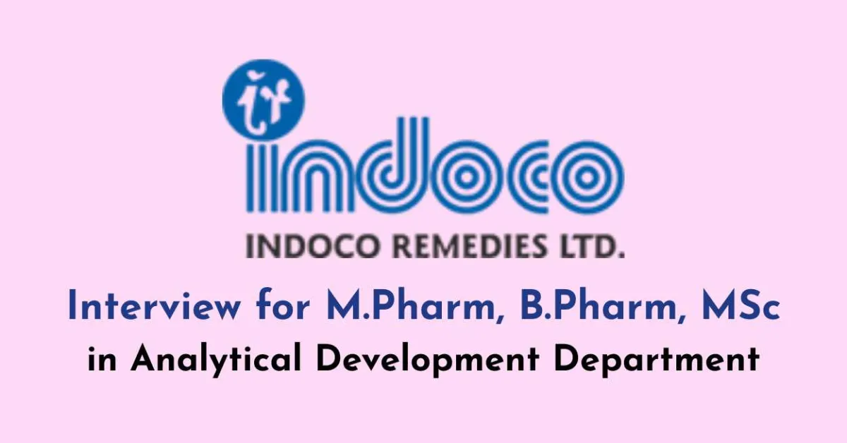 Interview for M.Pharm, B.Pharm, MSc in Analytical Development Department at Indoco Remedies